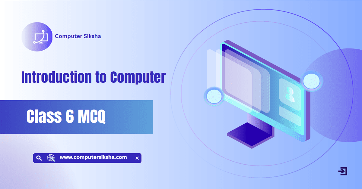 Sscit Computer Class 6 Introduction to Computer MCQ with Answer - Computer Siksha