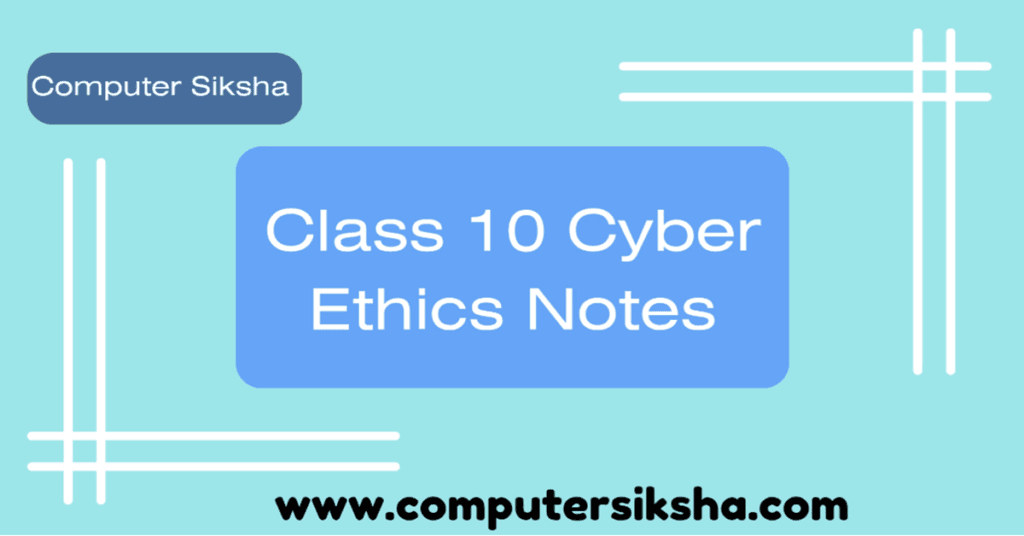 
Class 10 Cyber Ethics Notes