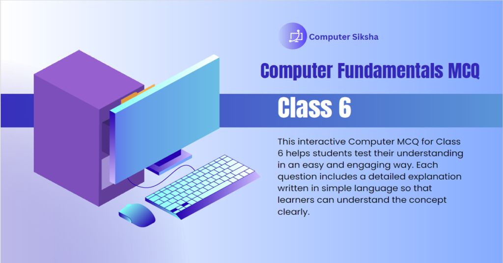 Class 6 Computer Fundamentals MCQ with Solutions