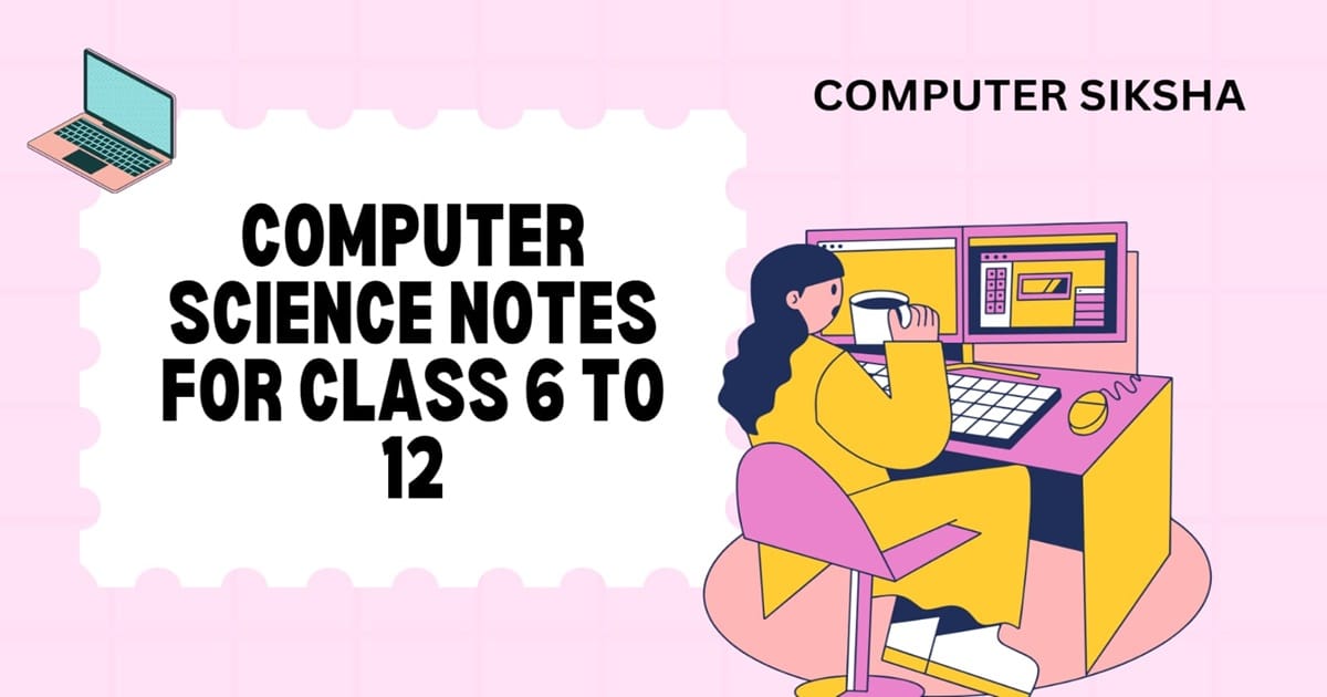 Computer Sciencenotes for students class 6 to 12
